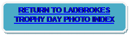 Rounded Rectangle: RETURN TO LADBROKES TROPHY DAY PHOTO INDEX