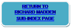 Rounded Rectangle: RETURN TO 
RICHARD MADDEN 
SUB-INDEX PAGE 
