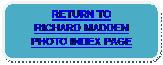 Rounded Rectangle: RETURN TO 
RICHARD MADDEN 
PHOTO INDEX PAGE 
