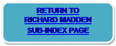 Rounded Rectangle: RETURN TO 
RICHARD MADDEN 
SUB-INDEX PAGE 
