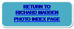 Rounded Rectangle: RETURN TO 
RICHARD MADDEN 
PHOTO INDEX PAGE 
