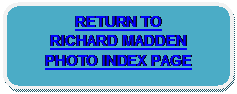 Rounded Rectangle: RETURN TO 
RICHARD MADDEN 
PHOTO INDEX PAGE 
