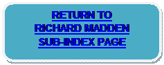 Rounded Rectangle: RETURN TO 
RICHARD MADDEN 
SUB-INDEX PAGE 
