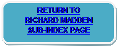 Rounded Rectangle: RETURN TO 
RICHARD MADDEN 
SUB-INDEX PAGE 
