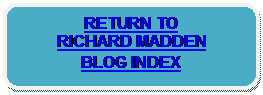 Rounded Rectangle: RETURN TO 
RICHARD MADDEN
BLOG INDEX 
